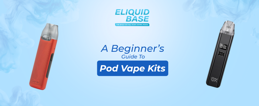 A Beginner’s Guide To Pod Vape Kits