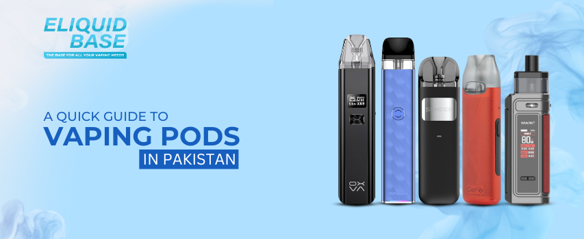 A Quick Guide To Vaping Pods in Pakistan